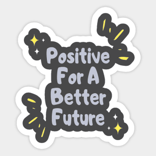 Positive for a better future Sticker